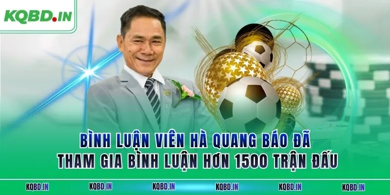 BLV hà quang báo 1 Bình luận viên Hà Quang Báo đã tham gia bình luận hơn 1500 trận đấu