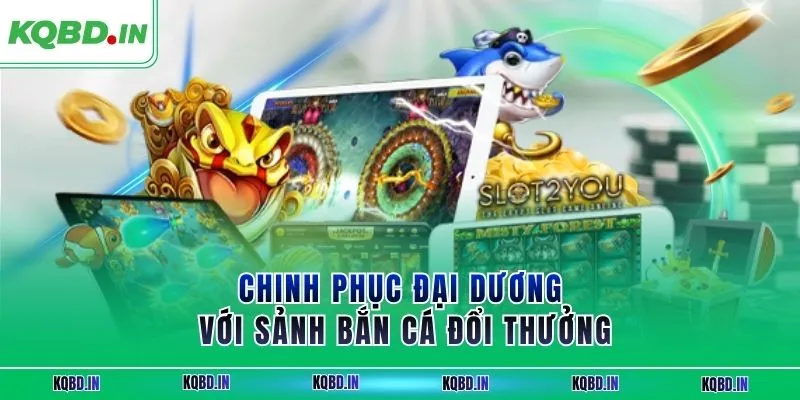 ZBET Thương Hiệu Cá Cược Trực Tuyến Uy Tín Được Tin Chọn 4 Chinh phục đại dương với sảnh bắn cá đổi thưởng