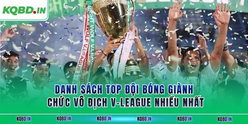 V-League 33 Danh sách top đội bóng giành chức vô địch V-League nhiều nhất