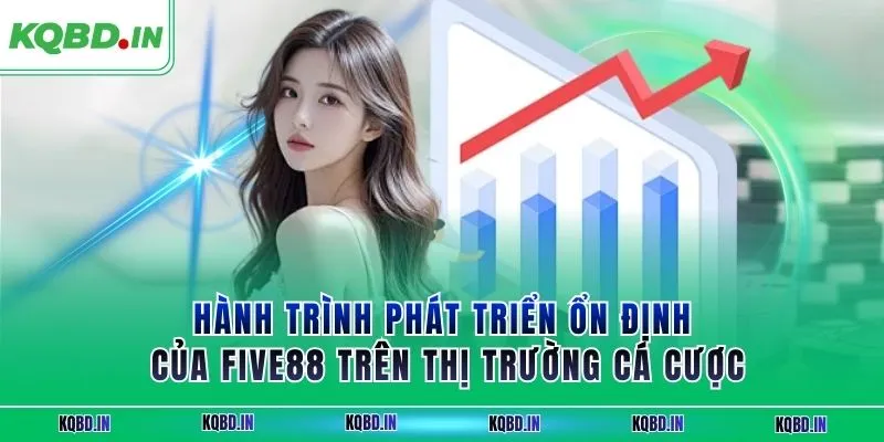 FIVE88 – Nhà Cái Uy Tín Với Hệ Sinh Thái Cá Cược Toàn Diện 1 Hành trình phát triển ổn định của FIVE88 trên thị trường cá cược