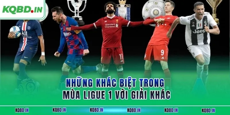 Ligue 1 33 Những khác biệt trong mùa Ligue 1 với giải khác