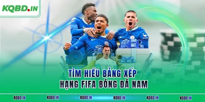 Bảng Xếp Hạng FIFA 27 Tìm hiểu bảng xếp hạng FIFA bóng đá nam