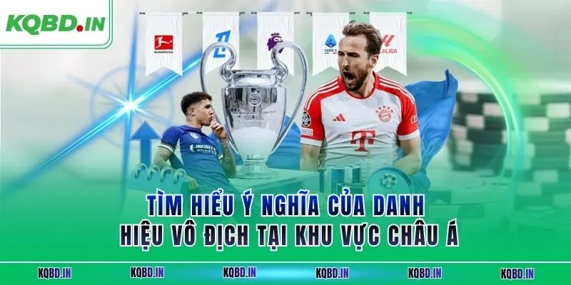 Vô Địch Châu Á 33 Tìm hiểu ý nghĩa của danh hiệu vô địch tại khu vực châu Á