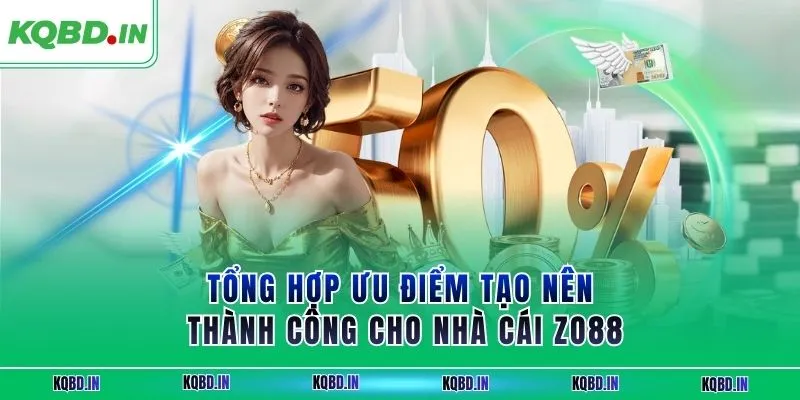 Tổng hợp ưu điểm tạo nên thành công cho nhà cái ZO88
