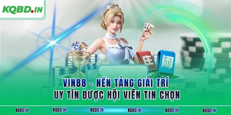 VIN88 – Nền Tảng Giải Trí Uy Tín Được Hội Viên Tin Chọn 22 vin88