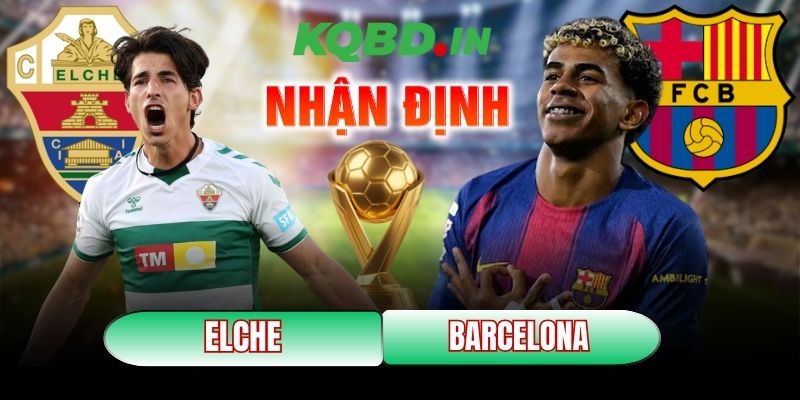 Nhận định bóng đá Elche vs Barcelona, 03h00 ngày 01/02 6 Elche vs Barcelona